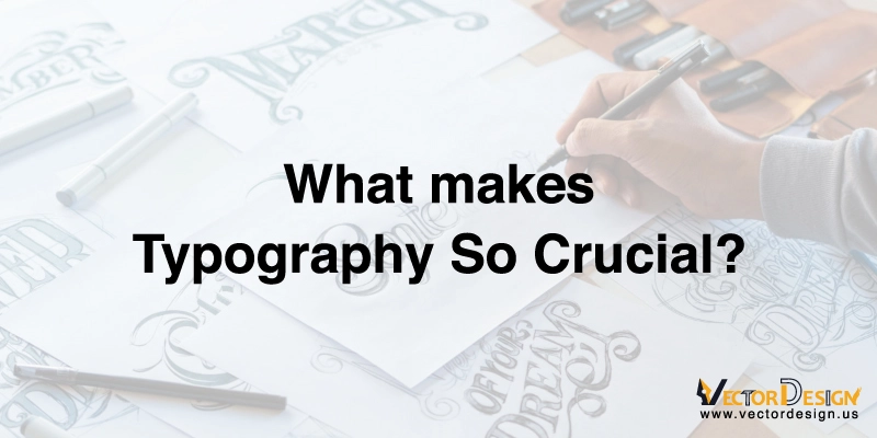 What makes typography so crucial