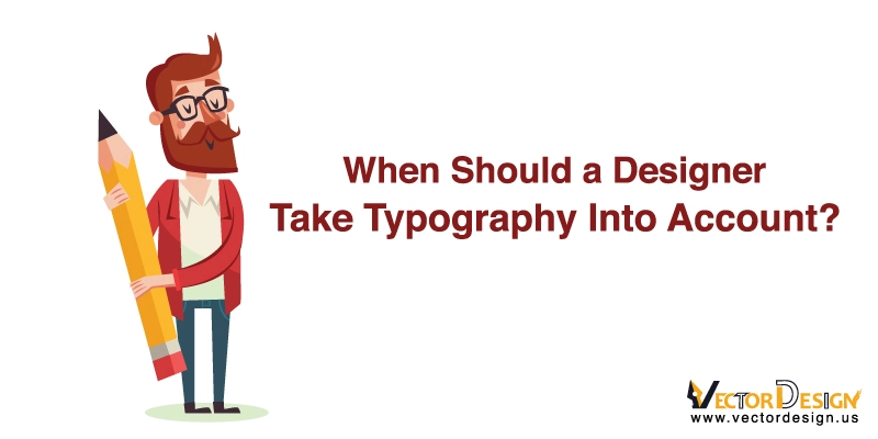 When Should a Designer Take Typography Into Account