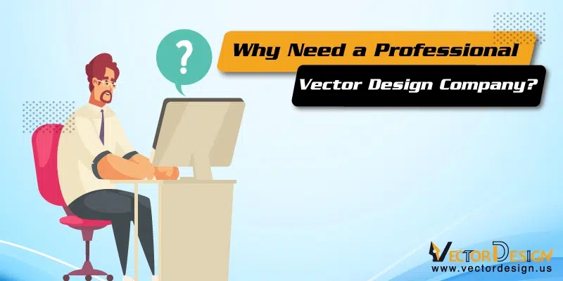 Why-Need-a-Professional-Vector-Design-Company Why Need a Professional Vector Design Company