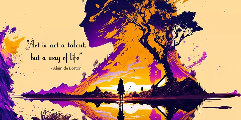 Art is not a talent, but a way of life
