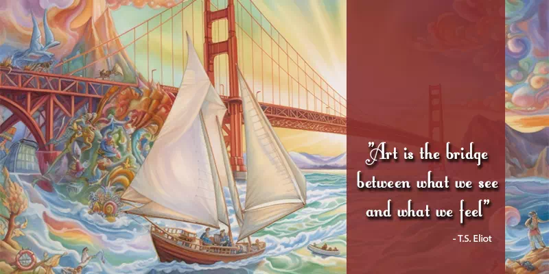 Art is the bridge between what we see and what we feel