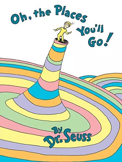 Oh, the Places You'll Go! by Dr. Seuss Oh, the Places You'll Go! by Dr. Seuss